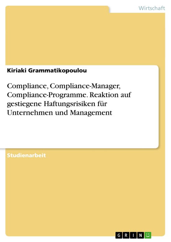 Compliance, Compliance-Manager, Compliance-Programme. Reaktion auf gestiegene Haftungsrisiken für Unternehmen und Management