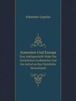 Armenien Und Europa Eine Anklageschrift Wider Die Christlichen Grossmachte Und Ein Aufruf an Das Christliche Deutschland