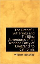 The Dreadful Sufferings and Thrilling Adventures of an Overland Party of Emigrants to California