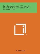 The Theosophist, V77, No. 12 to V78, No. 7, September, 1956 to April, 1957