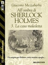 Sherlockiana - All'ombra di Sherlock Holmes - 3. La casa maledetta