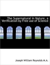 The Supernatural in Nature, a Verification by Free Use of Science