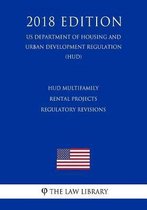 HUD Multifamily Rental Projects - Regulatory Revisions (Us Department of Housing and Urban Development Regulation) (Hud) (2018 Edition)