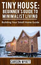 Homesteading Freedom - Tiny House: Beginner's Guide to Minimalist Living: Building Your Small Home Guide