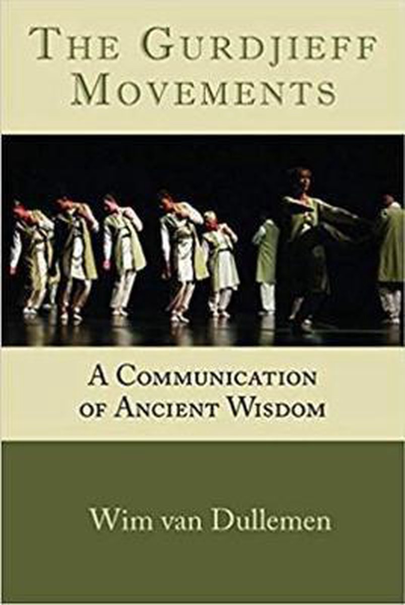 The Gurdjieff Movements: A Communication of Ancient Wisdom - Wim van Dullemen