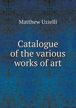 Catalogue of the various works of art