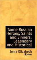 Some Russian Heroes, Saints and Sinners, Legendary and Historical