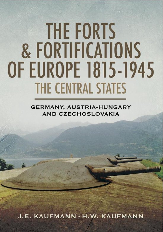 The Forts & Fortifications of Europe 1815-1945: The Central  ... - cover