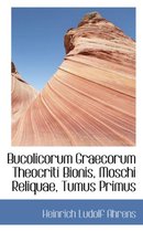 Bucolicorum Graecorum Theocriti Bionis, Moschi Reliquae, Tumus Primus