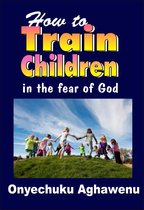 Omslag How To Train Children In The Fear Of God