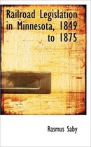 Railroad Legislation in Minnesota, 1849 to 1875