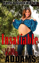 Kelly's Quickies 1 - Insatiable