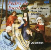 Pedro de Escobar: Motets; Hymns; Missa pro defunctis