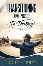 Transitioning Diagnosis to Destiny