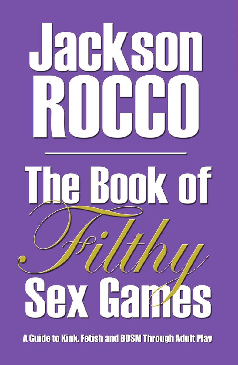 The Book of Filthy Sex Games A Guide to Kink, Fetish and BDSM Through Adult Play.. foto