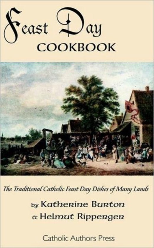 Feast Day Cookbook; The Traditional Catholic Feast Day Dishe ... - cover