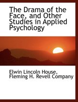 The Drama of the Face, and Other Studies in Applied Psychology