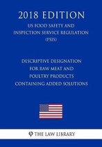 Descriptive Designation for Raw Meat and Poultry Products Containing Added Solutions (Us Food Safety and Inspection Service Regulation) (Fsis) (2018 Edition)