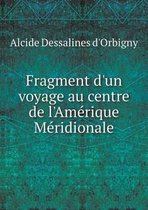 Fragment d'un voyage au centre de l'Amerique Meridionale