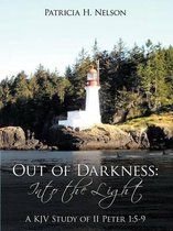 Out of Darkness: Into the Light: A KJV Study of II Peter 1