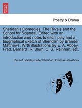 Sheridan's Comedies. the Rivals and the School for Scandal. Edited with an Introduction and Notes to Each Play and a Biographical Sketch of Sheridan by Brander Matthews. with Illustrations by E. A. Abbey, Fred. Barnard, R. Blum, C. S. Reinhart, Etc.