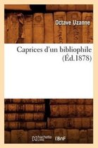 Generalites- Caprices d'Un Bibliophile, (�d.1878)