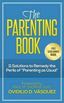 The Parenting Book: 11 solutions to remedy the perils of parenting as usual