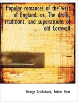 Popular Romances of the West of England, Or, the Drolls, Traditions, and Superstitions of Old Cornwa