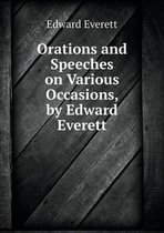 Orations and Speeches on Various Occasions, by Edward Everett