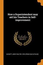 How a Superintendent May Aid His Teachers in Self-Improvement