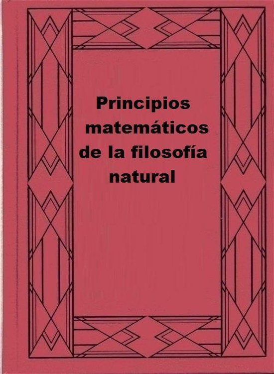 Principios matemáticos de la filosofía natural (ebook), Isaac Newton 1230001187168 Principios matemáticos de la filosofía natural (ebook), Isaac Newton 1230001187168
