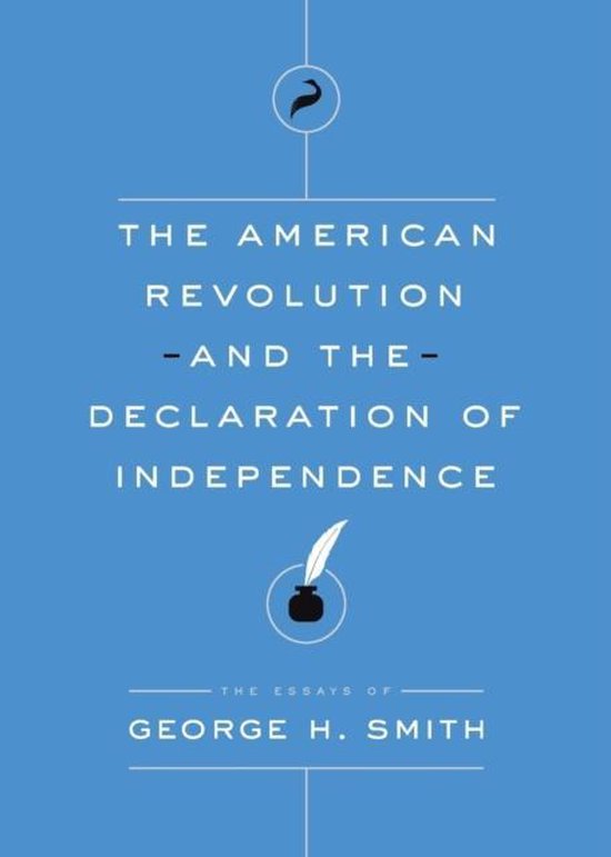 Essays of H. SmithThe American Revolution and the Declaration of Independence,...