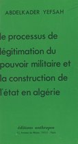 Le Processus de légitimation du pouvoir militaire et la construction de l'État en Algérie