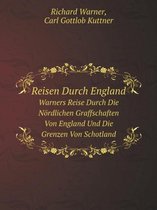 Reisen Durch England Warners Reise Durch Die Noerdlichen Graffschaften Von England Und Die Grenzen Von Schotland