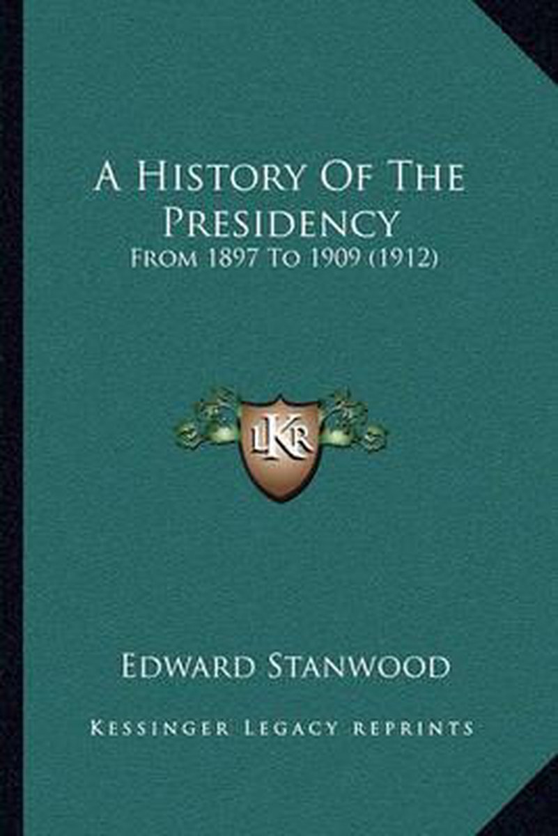 A History Of The Presidency van Edward Stanwood