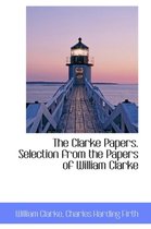 The Clarke Papers. Selection from the Papers of William Clarke
