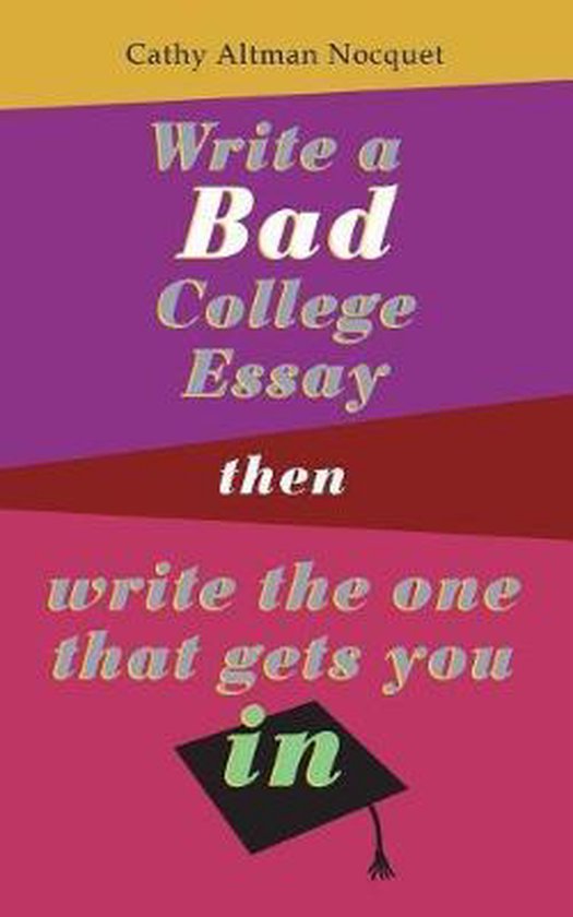 Write a Bad College Essay...Then Write the One That Gets You ... - cover