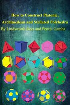 How to Construct Platonic, Archimedean and Stellated Polyhedra