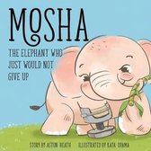 Mosha the Elephant Who Just Would Not Give Up