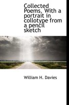 Collected Poems. with a Portrait in Collotype from a Pencil Sketch