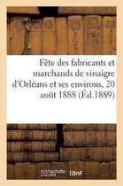 Fête Des Fabricants Et Marchands de Vinaigre de la Ville Et Des Environs d'Orléans, 20 Août 1888