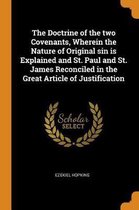 The Doctrine of the Two Covenants, Wherein the Nature of Original Sin Is Explained and St. Paul and St. James Reconciled in the Great Article of Justification