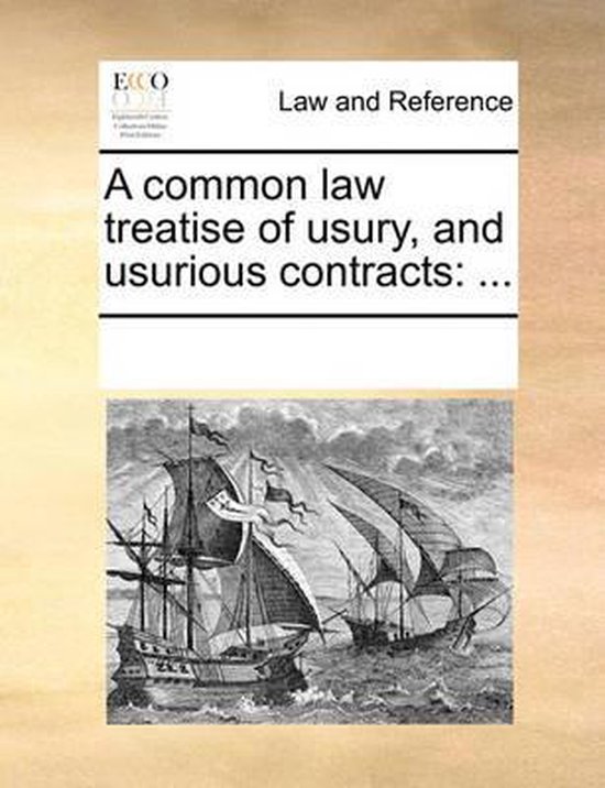 A Common Law Treatise of Usury, and Usurious Contracts
