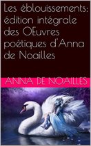 Les éblouissements: édition intégrale des OEuvres poétiques d'Anna de Noailles