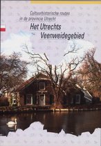 Cultuurhistorische routes in de provincie Utrecht 6 - Het Utrechtse Veenweidegebied