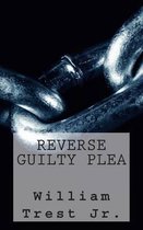Reverse Guilty Plea