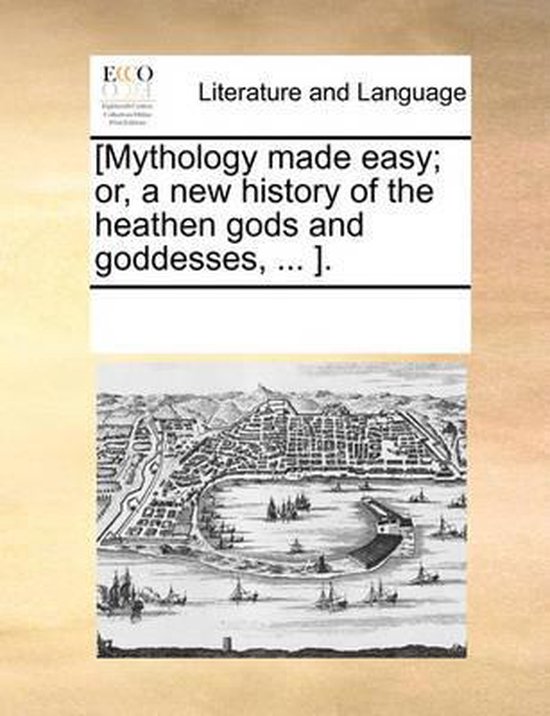 [Mythology Made Easy; Or, a New History of the Heathen Gods and Goddesses, ... ].