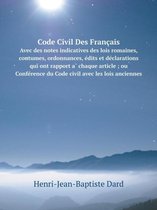 Code Civil Des Francais Avec des notes indicatives des lois romaines, coutumes, ordonnances, édits et déclarations qui ont rapport à chaque article; ou Conférence du Code civil