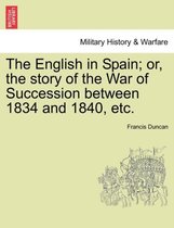 The English in Spain; Or, the Story of the War of Succession Between 1834 and 1840, Etc.