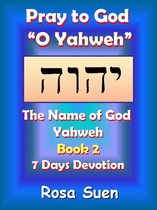Pray to God "O Yahweh": The Name of God Yahweh Week 2 Devotions